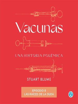 cover image of Las raíces de la duda--Vacunas, Episodio 8 (Completo)